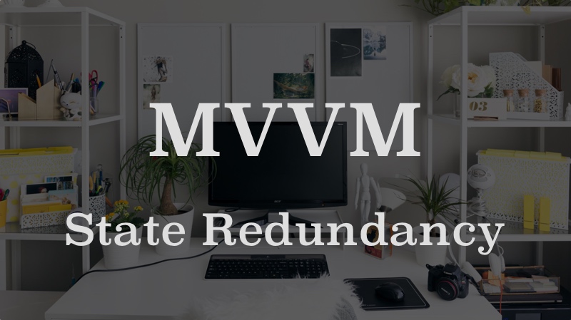 Fighting state redundancy in Model-View-ViewModel
